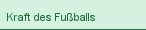 Kraft des Fuballs